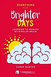 Searching for Brighter Days : Learning to Manage My Bipolar Brain (Paperback)