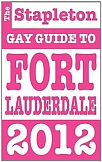 The Stapleton 2012 Gay Guide to Fort Lauderdale (Paperback)