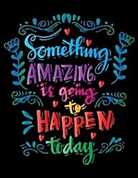 Something Amazing Is Going to Happen Today (Inspirational Journal, Diary, Notebo: Motivation and Inspirational Journal Book with Coloring Pages Inside (Paperback)