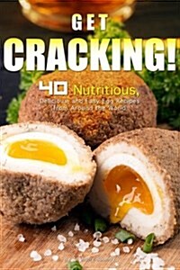 Get Cracking!: 40 Nutritious, Delicious, and Easy Egg Recipes from Around the World (Paperback)