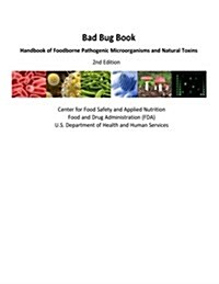 Bad Bug Book Handbook of Foodborne Pathogenic Microorganisms and Natural Toxins 2nd Edition (Paperback)