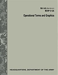 Operational Terms and Graphics (FM 1-02 / FM 101-5-1 / C1 / McRp 5-12a) (Paperback)