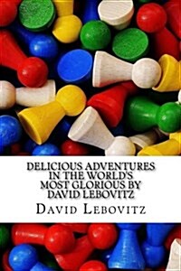 Delicious Adventures in the Worlds Most Glorious by David Lebovitz (Paperback)