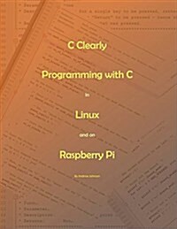 C Clearly - Programming with C in Linux and on Raspberry Pi (Paperback)