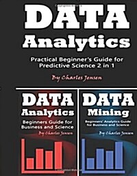 Data Analytics: Practical Beginners Guide for Predictive Science (Paperback)