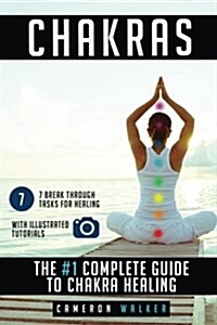 Chakras: The #1 Complete Guide to Chakra Healing (Paperback)