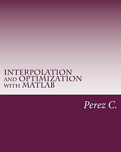 Interpolation and Optimization with MATLAB (Paperback)