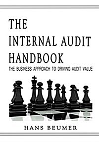 The Internal Audit Handbook - The Business Approach to Driving Audit Value (Hardcover)