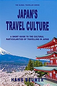 Japans Travel Culture - A Short Guide to the Cultural Particularities of Travelling in Japan (Paperback)