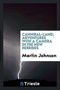 Cannibal-Land; Adventures with a Camera in the New Hebrides (Paperback)