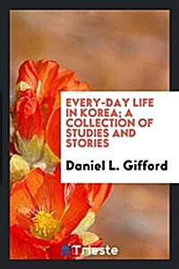 Every-Day Life in Korea; (Paperback)