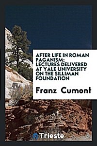 After Life in Roman Paganism; Lectures Delivered at Yale University on the Silliman Foundation (Paperback)