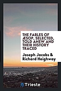 The Fables of Aesop, Selected, Told Anew and Their History Traced (Paperback)