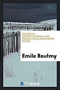 Studies in Constitutional Law: France-England-United States (Paperback)