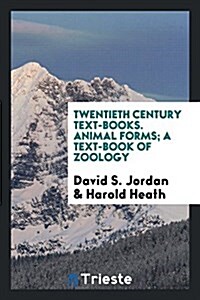 Twentieth Century Text-Books. Animal Forms; A Text-Book of Zoology (Paperback)