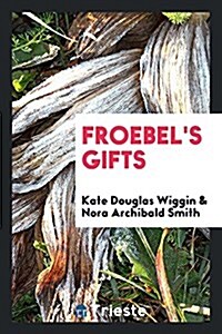 Froebels Gifts (Paperback)