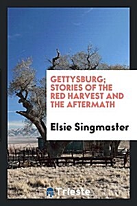 Gettysburg; Stories of the Red Harvest and the Aftermath (Paperback)