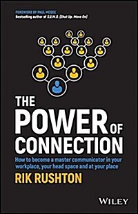 The Power of Connection: How to Become a Master Communicator in Your Workplace, Your Head Space and at Your Place (Paperback)