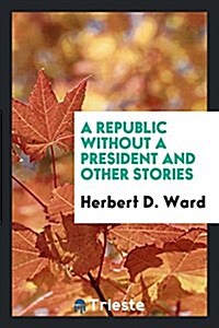 A Republic Without a President and Other Stories (Paperback)