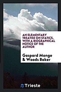 An Elementary Treatise on Statics, with a Biographical Notice of the Author (Paperback)