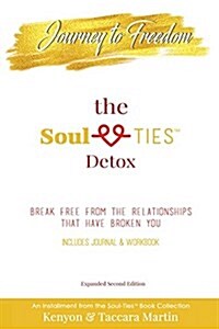 Journey to Freedom, the Soul-Ties(tm) Detox: Break Free from the Relationships That Have Broken You (Paperback)