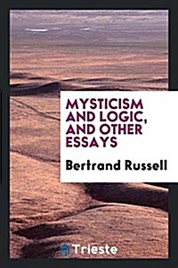 Mysticism and Logic, and Other Essays (Paperback)