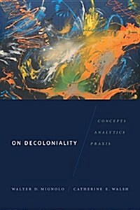 On Decoloniality: Concepts, Analytics, Praxis (Paperback)