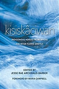 Kisisk?iwan: Indigenous Voices from Where the River Flows Swiftly (Paperback)