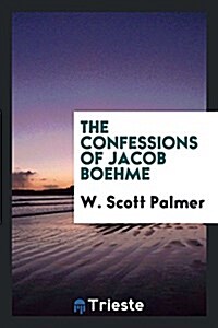 The Confessions of Jacob Boehme (Paperback)