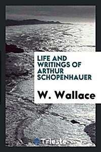 Life and Writings of Arthur Schopenhauer (Paperback)