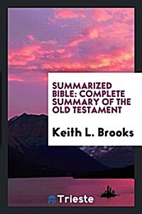 Summarized Bible; Complete Summary of the Old Testament (Paperback)