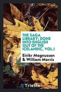 The Saga Library: Done Into English Out of the Icelandic (Paperback)