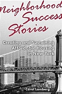 Neighborhood Success Stories: Creating and Sustaining Affordable Housing in New York (Paperback)