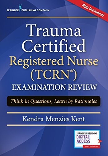 Trauma Certified Registered Nurse (Tcrn) Examination Review: Think in Questions, Learn by Rationales (Book + Free App) (Paperback, Revised)