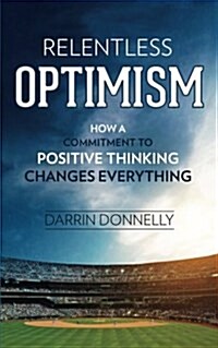 [중고] Relentless Optimism: How a Commitment to Positive Thinking Changes Everything (Paperback)