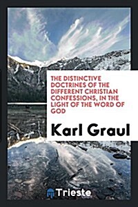 The Distinctive Doctrines of the Different Christian Confessions, in the Light of the Word of God (Paperback)