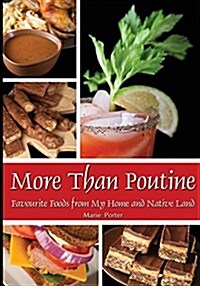 More Than Poutine: Favourite Foods from My Home and Native Land (Paperback)