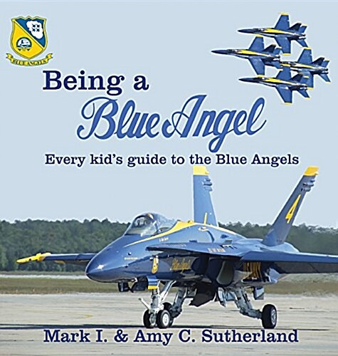 Being a Blue Angel: Every Kids Guide to the Blue Angels (Hardcover)