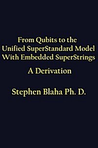 From Qubits to the Unified Superstandard Model with Embedded Superstrings a Derivation (Hardcover)