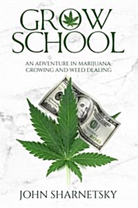 Grow School: An Adventure in Marijuana Growing and Weed Dealing (Paperback)