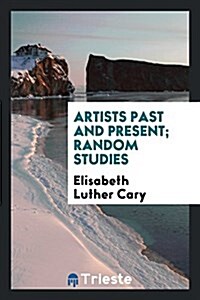 Artists Past and Present; Random Studies (Paperback)