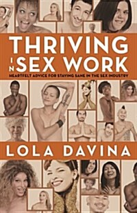 Thriving in Sex Work: Heartfelt Advice for Staying Sane in the Sex Industry: A Self-Help Book for Sex Workers (Paperback)