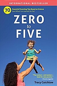 Zero to Five: 70 Essential Parenting Tips Based on Science (Paperback)