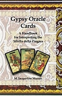 Gypsy Oracle Cards: A Handbook for Interpreting the Sibilla Della Zingara (Paperback)