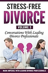 Stress-Free Divorce Volume 03: Conversations with Leading Divorce Professionals (Paperback)
