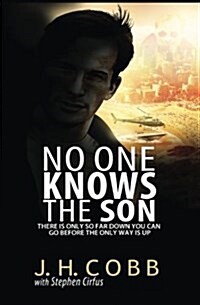 No One Knows the Son: There Is Only So Far Down You Can Go Before the Only Way Is Up (Paperback)