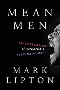 Mean Men: The Perversion of Americas Self-Made Man (Paperback)