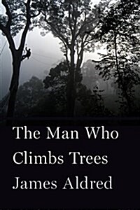 The Man Who Climbs Trees: The Lofty Adventures of a Wildlife Cameraman (Hardcover)