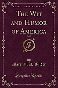 The Wit and Humor of America, Vol. 5 (Classic Reprint) (Paperback)