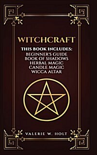 Witchcraft: Wicca for Beginners, Book of Shadows, Candle Magic, Herbal Magic, Wicca Altar (Hardcover)